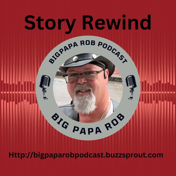 Big Papa Rob Podcast Story Rewind