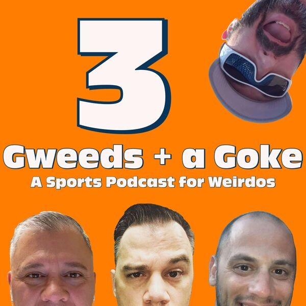 3 Gweeds + a Goke