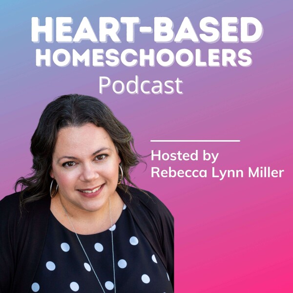 Heart-Based Homeschoolers Podcast